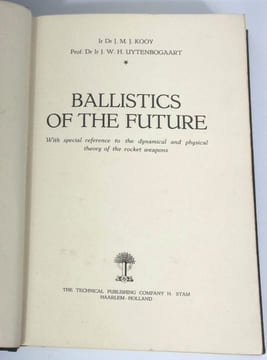 Ballistics of the Future. With Special Reference to the Dynamical and Physical Theory of the Rocket Weapons. J. M. J. Kooy and J. W. H. Uytenbogaart