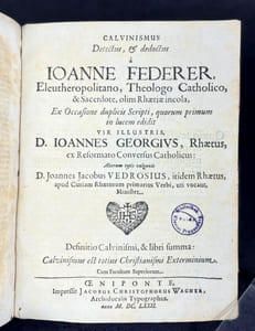 Calvinismus Detectus, & dedoctus : Ex Occasione duplicis Scripti, quorum primum in lucem edidit Vir Illustris: D. Ioannes Georgivs, Rahetus, ex Reformtao Convertus Catholicus; Alterum typis vulgavit D. Joannes Jacobus Vedrosius, itidem Rhaetus, apud Curiam Rhaetorum primarius Verbi, uti vocant, Minister. Definio Calvinismi, & libri summa: Calvinismus est totius Christianismi Exterminium. Cum Facultate Superiorium.