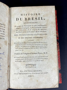 Histoire du Brésil, contenant Un précis des Événements les plus remarquables, depuis sa découverte; la Description des mœurs, des coutumes et de la religion des habitants; des Observations sur la nature du sol, du climat, des Productions Naturelles et des cultures coloniales; suivi d'un Tableau du Commerce intérieur et extérieur de cette colonie; de la réduction de ses monnaies en livres sterling et en roubles d'argent; de quelques avis de l'auteur sur les moyens de préserver la santé en passant au Brésil ou autres climats du Tropique, etc. etc.
