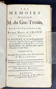 The Memoirs of the Life of M. Du Gue-Trouin, Chief of a Squadron in the Royal Navy of France. Containing an Account of all his Engagements with the English, Dutch, and Portuguese, in the late wards of King William and Queen Anne, in which he took a great Number of our Ships. Interspersed with his Amorous Intrigues and Adventures of Gallantry.
