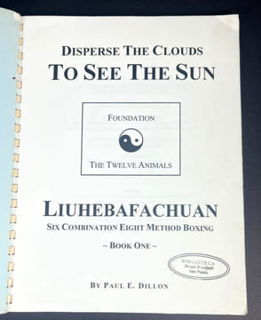 Disperse the Clouds to See the Sun. Liuhebafachuan: Six Combination Eight Method Boxing. Paul E. Dillon
