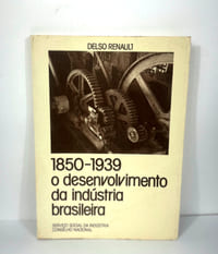 1850-1939: O Desenvolvimento da Indústria Brasileira [Le développement de l'industrie brésilienne] [assinado/signé]