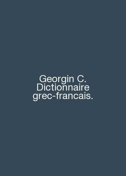 Georgin C. Dictionnaire grec-francais. In English /Georgin C. Dictionnaire grec. undefined