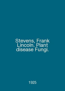 Stevens, Frank Lincoln. Plant disease Fungi. In English /Stevens, Frank Lincoln. undefined