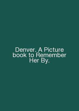 Denver. A Picture book to Remember Her By. In English /Denver. A Picture book t. undefined