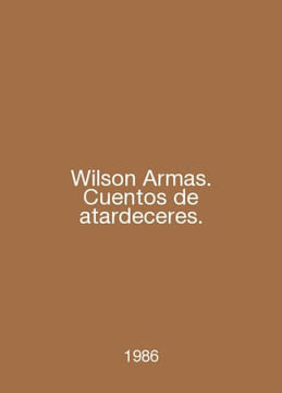 Wilson Armas. Cuentos de atdeceres. In English /Wilson Armas. Cuentos de atarde. undefined