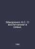 Makarenko A.S. On upbringing in the family. In Russian /Makarenko A.S. O vospit. Anton Makarenko