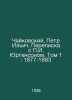 Tchaikovsky, Pyotr Ilyich. Correspondence with g. Yurgenson. Volume 1: 1877-188. Tchaikovsky, Pyotr Ilyich