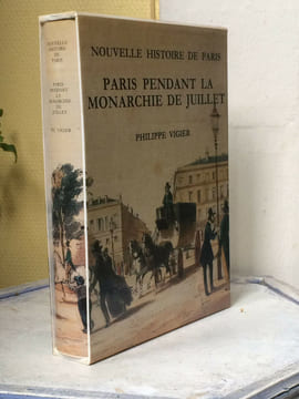 NOUVELLE HISTOIRE DE PARIS Paris pendant la Monarchie de Juillet (1830 - 1848). VIGIER Philippe 