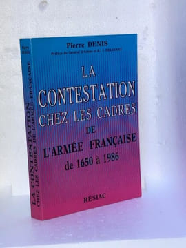 La contestation chez les cadres de l'Armée Française de 1650 à 1986 . DENIS Pierre