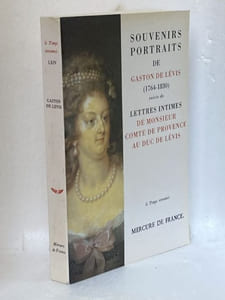 Souvenirs portraits de Gaston de Lévis (1764-1830) suivis de Lettres intimes de Monsieur Comte de Provence au Duc de Lévis