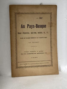AU PAYS BASQUE Recueil d'historiettes, bouts rimés, anecdotes, etc., etc. et notes sur les grands PELOTARIS de ces 50 dernières années