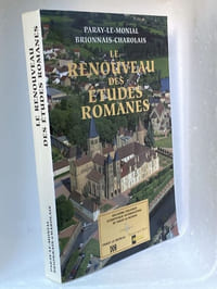 LE RENOUVEAU DES ETUDES ROMANES. Paray-Le-Monial, Brionnais-Charolais. Deuxième colloque scientifique international de Paray-Le-Monial