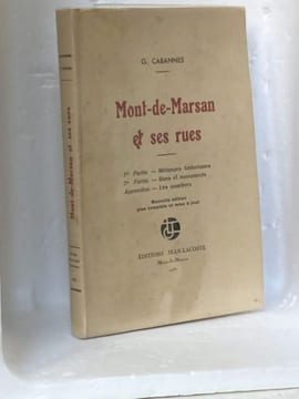  Mont-de-Marsan et ses rues. 1re Partie, Mélanges historiques. 2me Partie, Rues et monuments. Appendice, Les quartiers.  . CABANNES G.