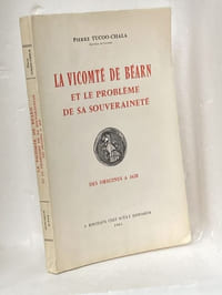 LE VICOMTÉ DE BÉARN ET LE PROBLÈME DE SA SOUVERAINETÉ DES ORIGINES À 1620.