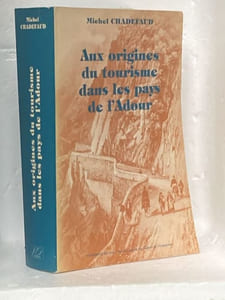  AUX ORIGINES DU TOURISME DANS LES PAYS DE L'ADOUR  (Du mythe à l'espace : Un essai de géographie historique)