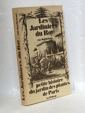 LES JARDINIERS DU ROY. Petite histoire du Jardin des Plantes de Paris . BARTHELEMY Guy