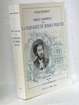 Emile Gaboriau ou la naissance du roman policier. Préface de Roger Borniche. . BONNIOT Roger