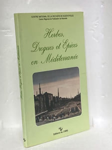 HERBES, DROGUES ET EPICES EN MEDITERRANEE. Histoire, Anthropologie, Economie du Moyen Âge à nos jours