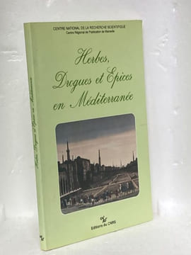HERBES, DROGUES ET EPICES EN MEDITERRANEE. Histoire, Anthropologie, Economie du Moyen Âge à nos jours. COLLECTIF