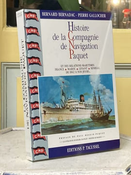 Histoire de la Compagnie de navigation Paquet et des relations France - Maroc - Levant - Sénégal de 1863 à nos jours. Bernadac Bernard - Gallocher ...