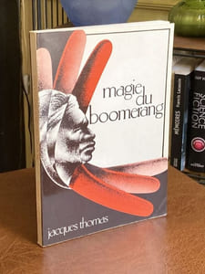 MAGIE DU BOOMERANG Son histoire, Comment le lancer. Pourquoi il revient. Comment fabriquer un boomerang