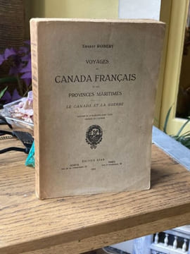 Voyages au Canada Français et aux Provinces Maritimes - Le Canada et la guerre. ROBERT Ernest [Canada]