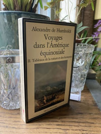 VOYAGES DANS L'AMERIQUE EQUINOXIALE - Tome 1 Itinéraire - Tome 2 Tableaux de la nature et des hommes