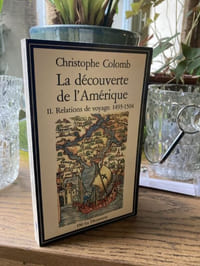 LA DECOUVERTE DE L'AMERIQUE - Tome 1 Journal de bord 1492-1493 - Tome 2 Relations de voyage 1493-1504