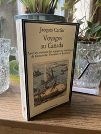 VOYAGEs AU CANADA Avec les relations des voyages en Amérique de Gonneville, Verrazano et Roberval