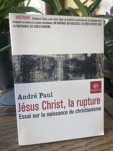 Jésus Christ, la rupture. Essai sur la naissance du christianisme