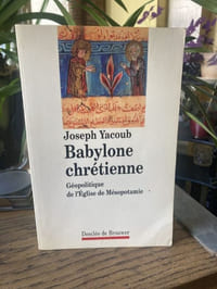 Babylone chrétienne. Géopolitique de l'Eglise de Mésopotamie