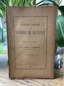L'ancien couvent des Carmes de Bayonne. Notes et documents