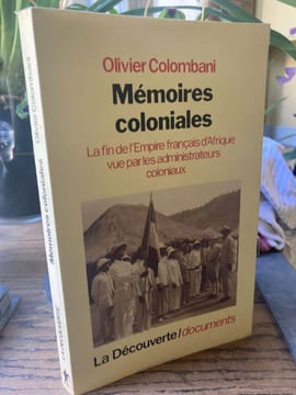 Mémoires coloniales. La fin de l'empire français d'Afrique vue par les administrateurs coloniaux. Colombani Olivier - [Colonialisme]