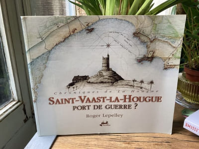 Saint-Vaast-La-Hougue Port de guerre ? Chroniques de La Hougue