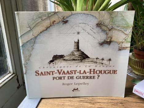 Saint-Vaast-La-Hougue Port de guerre ? Chroniques de La Hougue. LEPELLEY Roger - [Marine - Normandie - Cherbourg]
