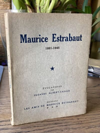 Maurice Estrabaut 1891-1945. Evocations par Suzanne Albert-Cadier