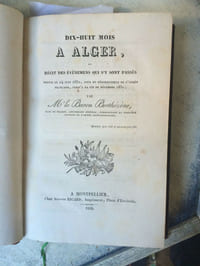 DIX-HUIT MOIS A ALGER ou récits des événemens qui s'y sont passés depuis le 14 juin 1830, jour du débarquement de l'armée française, jusqu'à la fin de décembre 1831 - Relié à la suite : DESASTRE DE CONSTANTINE et système de colonisation de la Régence d'AlgerParis Dentu, Palais-Royal, Galerie d'Orléans 1837 138 pp