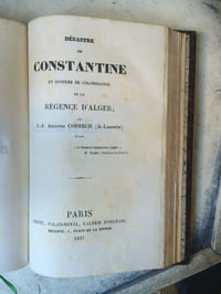 DIX-HUIT MOIS A ALGER ou récits des événemens qui s'y sont passés depuis le 14 juin 1830, jour du débarquement de l'armée française, jusqu'à la fin de décembre 1831 - Relié à la suite : DESASTRE DE CONSTANTINE et système de colonisation de la Régence d'AlgerParis Dentu, Palais-Royal, Galerie d'Orléans 1837 138 pp
