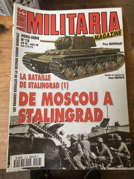 ARMES MILITARIA MAGAZINE Hors-série n°18 Les Grandes Batailles de la Seconde Guerre Mondiale  LA BATAILLE DE STALINGRAD (1) De Moscou à Stalingrad - . ...