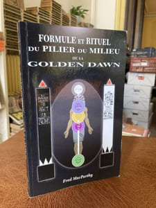 Formule et Rituel du Pilier du Milieu d'après les enseignements de la "GOLDEN DAWN" 