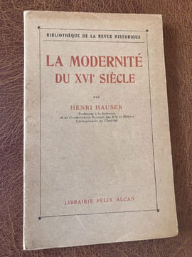 LA MODERNITE AU XVIe SIECLE. HAUSER Henri - [La Renaissance]