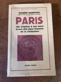 Paris, des origines à nos jours, et son rôle dans l'histoire de la civilisation.