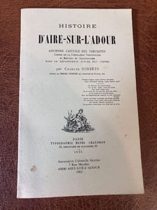 HISTOIRE D'AIRE-SUR-L'ADOUR Ancienne capitale Tarusates. Centre de la législation Visigothique et Berceau du Christianisme 