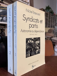 Syndicats et partis. Autonomie ou dépendance Tome 1 1879-1947 - Tome 2 1948-1981