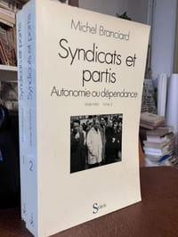 Syndicats et partis. Autonomie ou dépendance Tome 1 1879-1947 - Tome 2 1948-1981