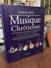 MUSIQUE CHRETIENNE Du chant Grégorien au gospel noir. Guide illustré complet de toutes les grandes traditions de musique liturgique. WILSON-DICKSON ...