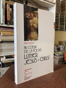 Au coeur de la foi de Luther : Jésus-Christ. LIENHARD Marc - [Religion]