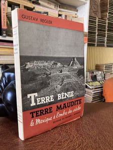 TERRE BENIE TERRE MAUDITE. Le Mexique à l'ombre des siècles