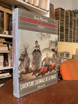 L'AVENTURE COLONIALE DE LA FRANCE. L'Empire des rois 1500/1789 - L'Empire renaissant 1789-1871 - L'Empire Triomphant- 1871/ 1936- 1. Afrique ...